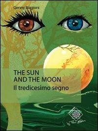 The sun and the moon. Il tredicesimo segno - Genny Biagioni - Libro Felici 2012, Caleidoscopio | Libraccio.it