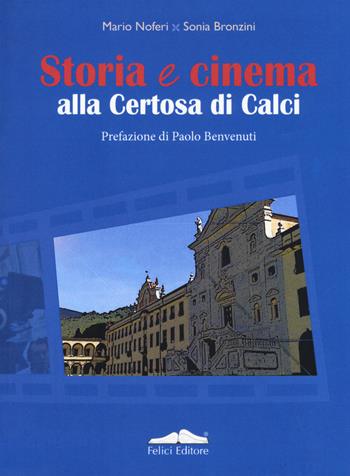 Storia e cinema alla Certosa di Calci - Mario Noferi, Sonia Bronzini - Libro Felici 2019, Cinema minimo | Libraccio.it