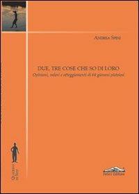 Due, tre cose che so di loro. Opinioni, valori e atteggiamenti di 64 giovani pistoiesi - Andrea Spini - Libro Felici 2011, Ponte di mezzo | Libraccio.it