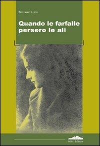 Quando le farfalle persero le ali - Stefano Lepri - Libro Felici 2012, Fuori collana | Libraccio.it