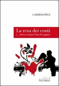 La resa dei conti (...arriva sempre l'ora di pagare) - Carmelo Peci - Libro Felici 2012, Fuori collana | Libraccio.it
