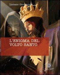 L'enigma del volto santo - Luciano Giovannetti - Libro Felici 2012, Caleidoscopio | Libraccio.it