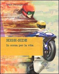 High-side. In corsa per la vita - Irene Paumgardhen - Libro Felici 2012, Caleidoscopio | Libraccio.it
