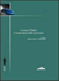 Lessico Virilio. L'accelerazione della conoscenza  - Libro Felici 2012, Step | Libraccio.it