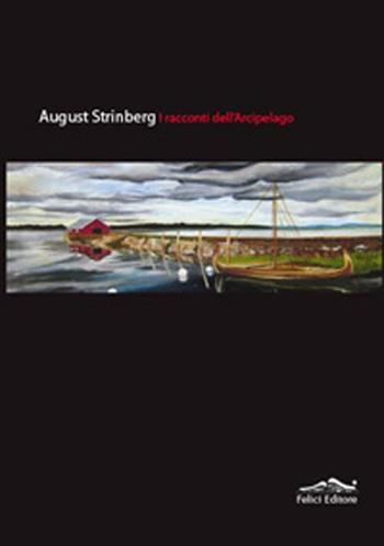 I racconti dell'arcipelago - August Strindberg - Libro Felici 2012 | Libraccio.it