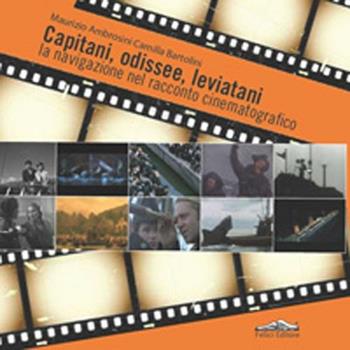 Capitani, odissee, leviatani. La navigazione nel racconto cinematografico - Maurizio Ambrosini, Camilla Bartolini - Libro Felici 2012 | Libraccio.it