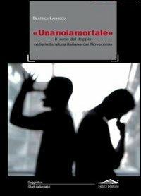 «Una noia mortale». Il tema del doppio nella letteratura italiana del Novecento - Beatrice Laghezza - Libro Felici 2012, Studi italianistici | Libraccio.it