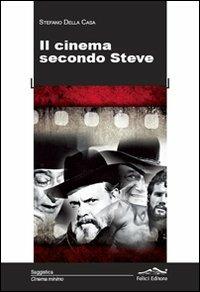 Il cinema secondo Steve - Steve Della Casa - Libro Felici 2012, Cinema minimo | Libraccio.it
