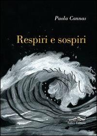 Respiri e sospiri - Paola Cannas - Libro Felici 2013 | Libraccio.it