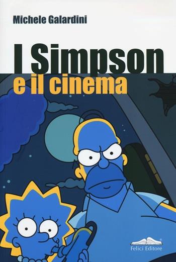 I Simpson e il cinema - Michele Galardini - Libro Felici 2013 | Libraccio.it