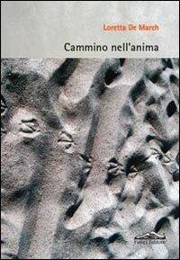 Cammino nell'anima - Loretta De March - Libro Felici 2013 | Libraccio.it