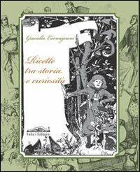 Ricette tra storia e curiosità - Graziella Carmignani - Libro Felici 2013 | Libraccio.it