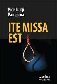 Ite missa est - P. Luigi Pampana - Libro Felici 2013 | Libraccio.it