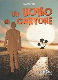 Un uomo di cartone - Marta Fedi - Libro Felici 2013 | Libraccio.it