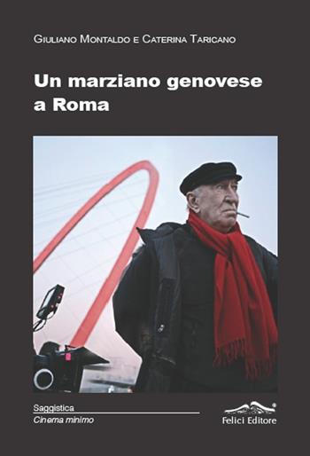 Un marziano genovese a Roma  - Libro Felici 2013, Cinema minimo | Libraccio.it
