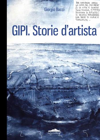 Gipi. Storie d'artista. Ediz. italiana e inglese - Giorgio Bacci - Libro Felici 2019, Cataloghi | Libraccio.it