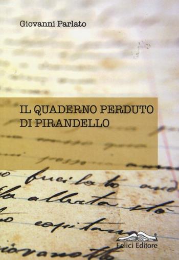 Il quaderno perduto di Pirandello - Giovanni Parlato - Libro Felici 2013 | Libraccio.it