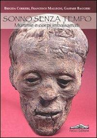 Sonno senza tempo. Mummie e corpi imbalsamati - Brigida Corrieri, Francesco Mallegni, Gaspare Baggieri - Libro Felici 2013 | Libraccio.it