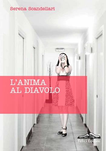 L'anima al diavolo - Serena Scandellari - Libro Felici 2014 | Libraccio.it