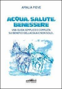 Acqua, salute e benessere - Amalia Pieve - Libro Felici 2013 | Libraccio.it
