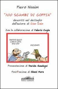 100 scambi di coppia. Descritti nel dettaglio dall'autore di Ciao Caio - Piero Nissim - Libro Felici 2013, Fuori collana | Libraccio.it