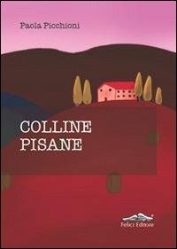 Colline pisane - Paola Picchioni - Libro Felici 2014 | Libraccio.it