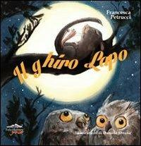 Il Ghiro Lapo - Francesca Petrucci - Libro Felici 2014 | Libraccio.it