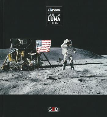 Explore. Sulla Luna e oltre. Catalogo della mostra (Pisa, 22 Marzo-21 Luglio 2019). Ediz. illustrata  - Libro Felici 2019 | Libraccio.it