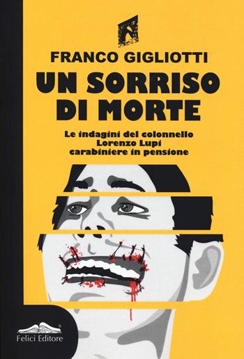 Un sorriso di morte. Le indagini del colonnello Lorenzo Lupi carabiniere in pensione - Franco Gigliotti - Libro Felici 2019, Gialli | Libraccio.it