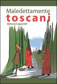 Maledettamente toscani - Marco Gasperetti - Libro Felici 2014 | Libraccio.it