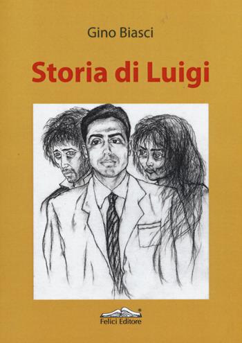 Storia di Luigi - Gino Biasci - Libro Felici 2014 | Libraccio.it
