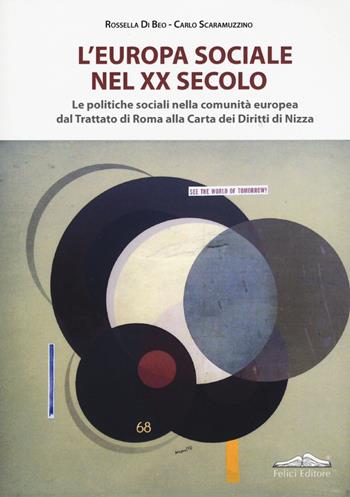 L'Europa sociale nel XX secolo. Le politiche sociali nella comunità europea dal trattato di Roma alla Carta dei Diritti di Nizza - Carlo Scaramuzzino, Rossella Di Beo - Libro Felici 2014 | Libraccio.it