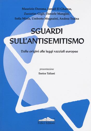 Sguardi sull'antisemitismo. Dalle origini alle leggi razziali europee  - Libro Felici 2019, Fuori collana | Libraccio.it