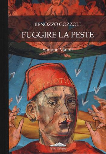 Benozzo Gozzoli. Fuggire la peste - Simone Maioli - Libro Felici 2020, Le voci dell'arte | Libraccio.it