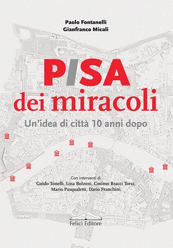 Pisa dei miracoli. Un'idea di città 10 anni dopo - Paolo Fontanelli, Gianfranco Micali - Libro Felici 2020, Sociopolitica | Libraccio.it
