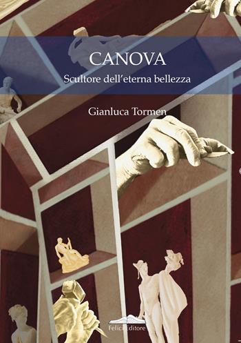 Canova. Scultore dell'eterna bellezza - Tormen Gianluca - Libro Felici 2021, Le voci dell'arte | Libraccio.it