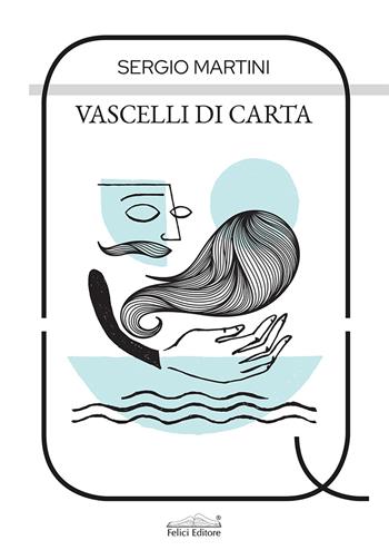 Vascelli di carta - Sergio Martini - Libro Felici 2020, AcquaRagia | Libraccio.it