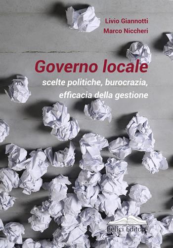 Governo locale. Scelte politiche, burocrazia, efficacia della gestione - Livio Giannotti, Marco Niccheri - Libro Felici 2020 | Libraccio.it