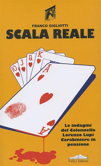 Scala reale. Nuova ediz. - Franco Gigliotti - Libro Felici 2023, Le indagini del colonnello Lorenzo Lupi | Libraccio.it