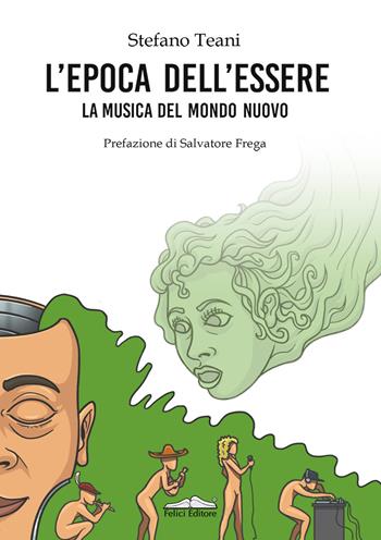 L'epoca dell'essere. La musica del mondo nuovo - Stefano Teani - Libro Felici 2021, Musica | Libraccio.it