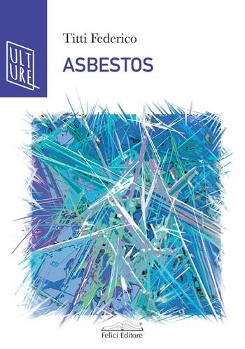 Asbestos - Titti Federico - Libro Felici 2021, AcquaRagia | Libraccio.it