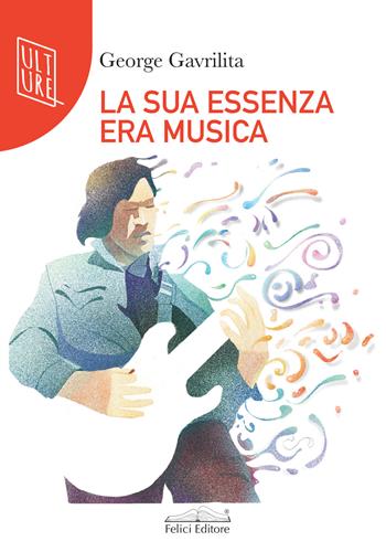 La sua essenza era musica - George Gavrilita - Libro Felici 2021 | Libraccio.it