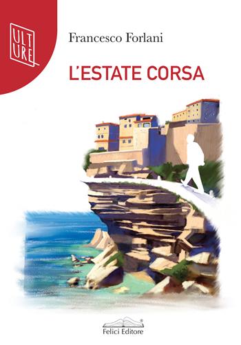 L'estate corsa - Francesco Forlani - Libro Felici 2021, Quetzal | Libraccio.it
