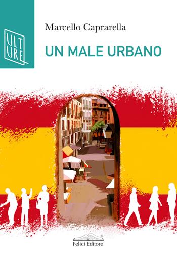 Un male urbano - Marcello Caprarella - Libro Felici 2022, AcquaRagia | Libraccio.it