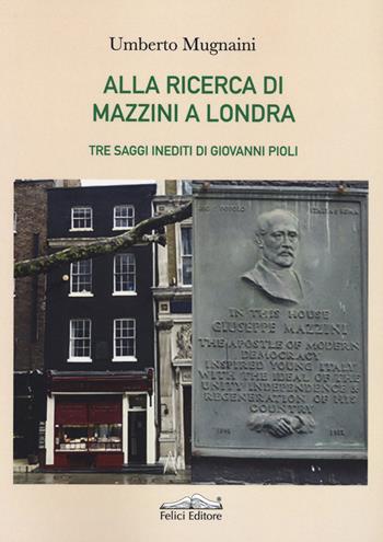 Alla ricerca di Mazzini a Londra - Umberto Mugnaini - Libro Felici 2021 | Libraccio.it
