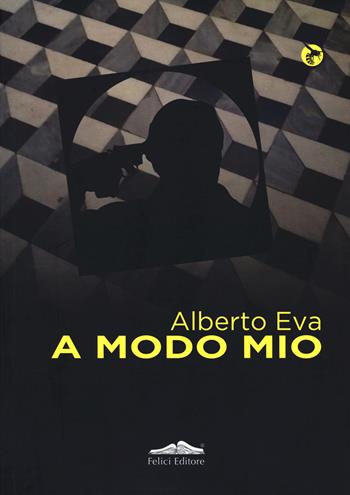 A modo mio - Alberto Eva - Libro Felici 2021, I calabroni | Libraccio.it