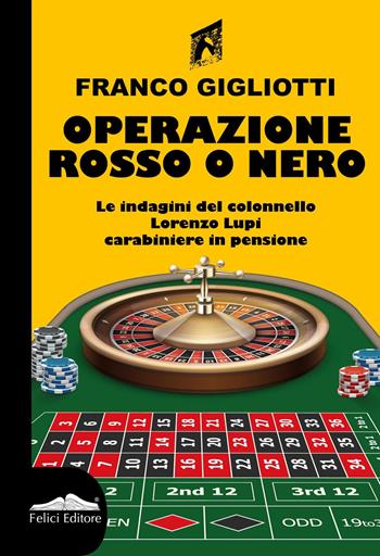 Operazione rosso o nero - Franco Gigliotti - Libro Felici 2024, Le indagini del colonnello Lorenzo Lupi | Libraccio.it