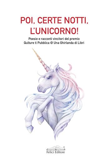 Poi, certe notti, l'unicorno! Poesie e racconti vincitori del premio Qulture ti Pubblica @ Una Ghirlanda di Libri  - Libro Felici 2021, Fuori collana | Libraccio.it
