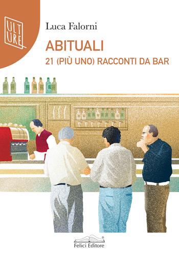Abituali. 21 (più uno) racconti al bar - Luca Falorni - Libro Felici 2022, Quetzal | Libraccio.it