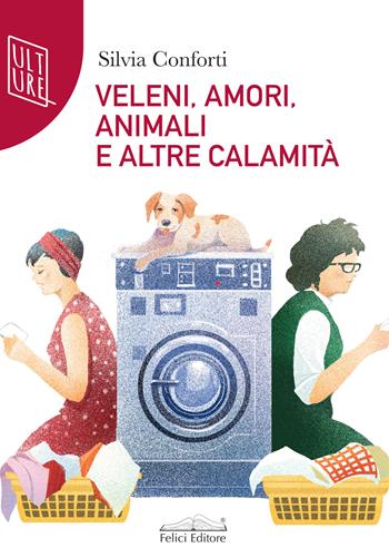 Veleni, amori, animali e altre calamità - Silvia Conforti - Libro Felici 2022, Quetzal | Libraccio.it
